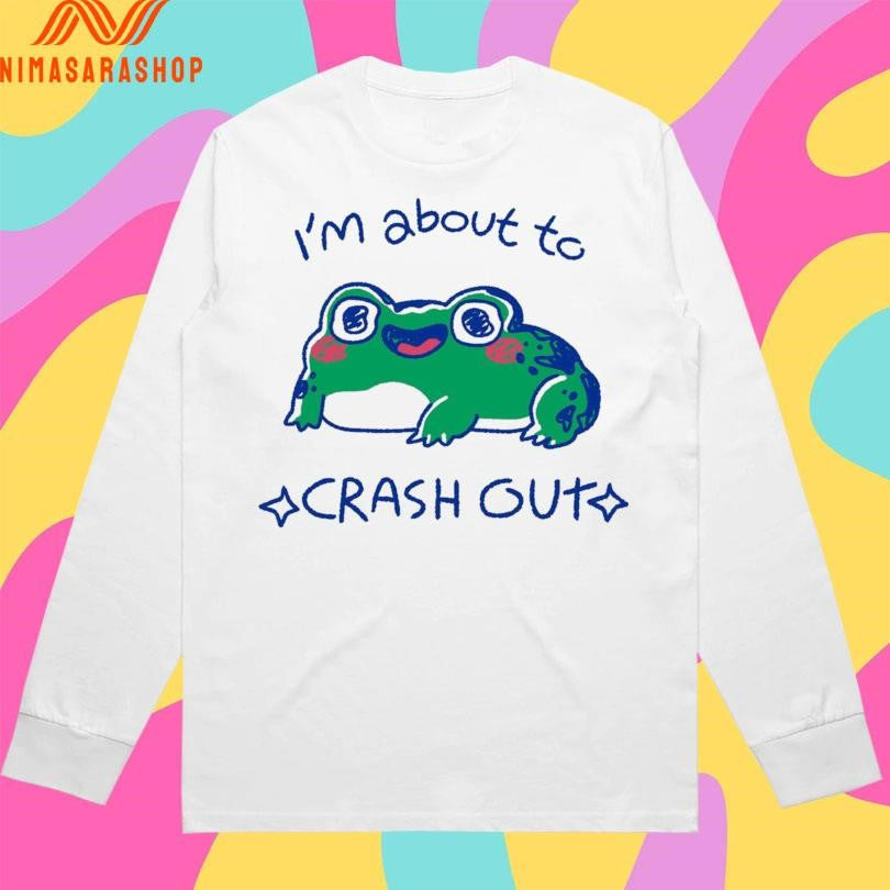 I’m About To Crash Out Frog Shirts