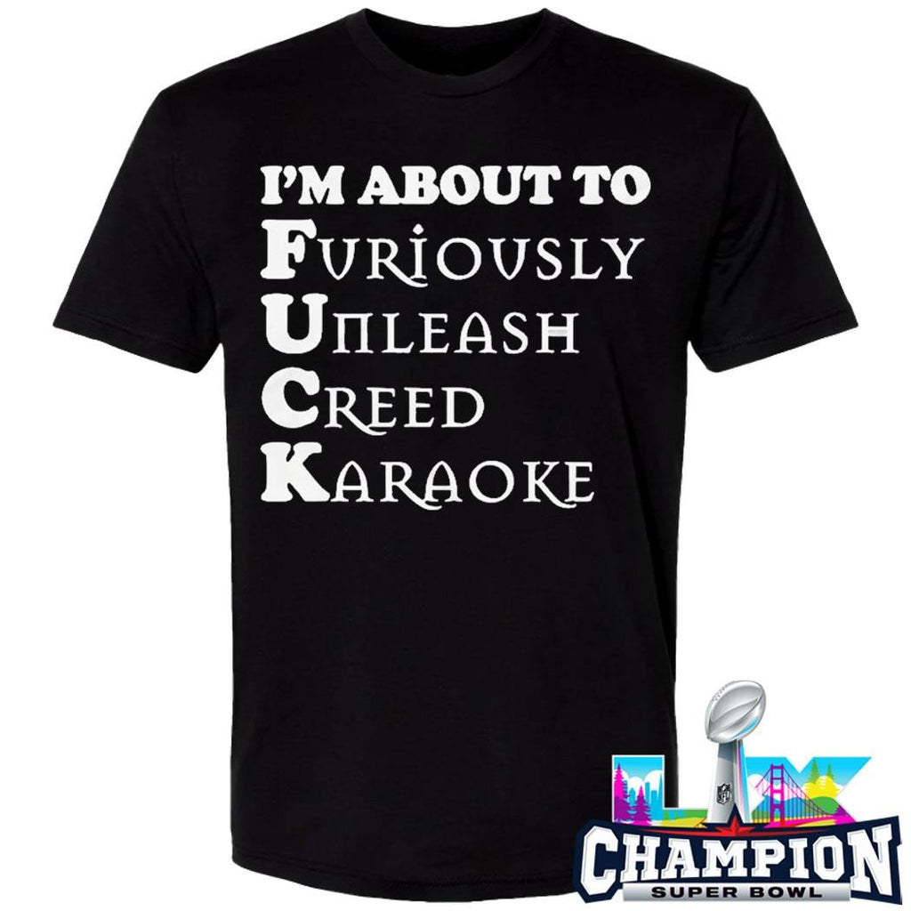 I’m About To Furiously Unleash Creed Karaoke Shirt