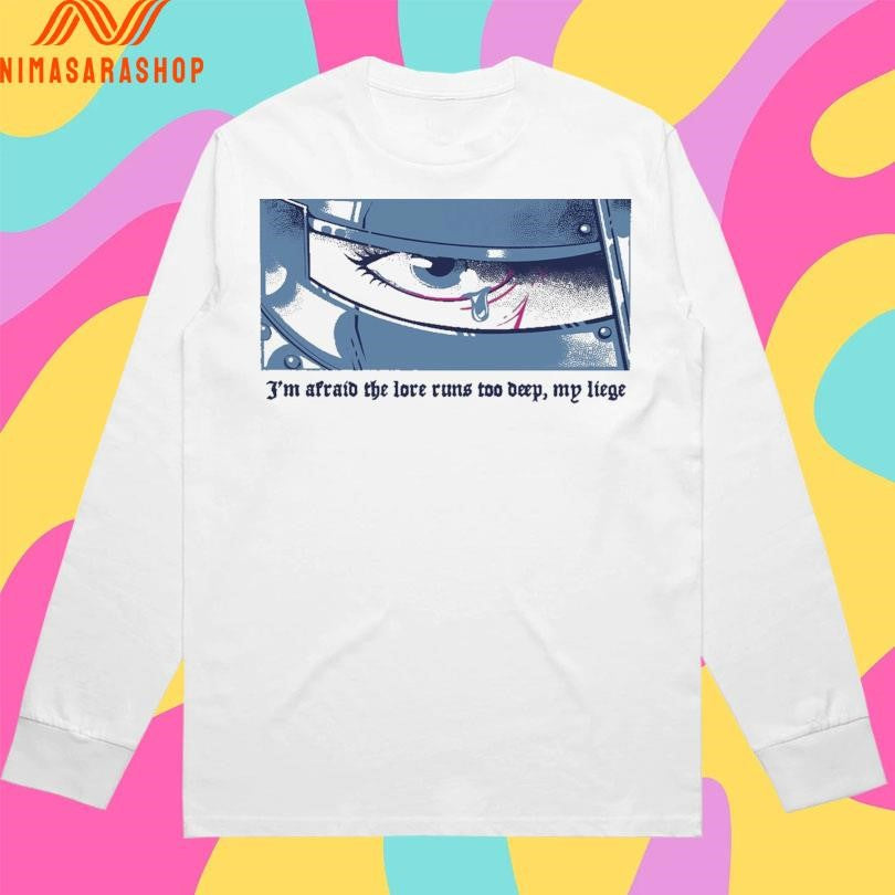 I’m Afraid The Love Runs Too Deep My Liege Lore Overload Lucia Sancho Shirts