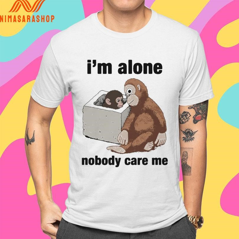 I’m Alone Nobody Care Me 2026 Shirts