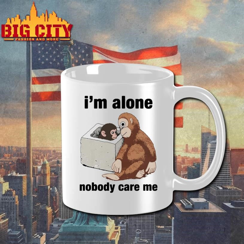 I’m Alone Nobody Care Me Shirt
