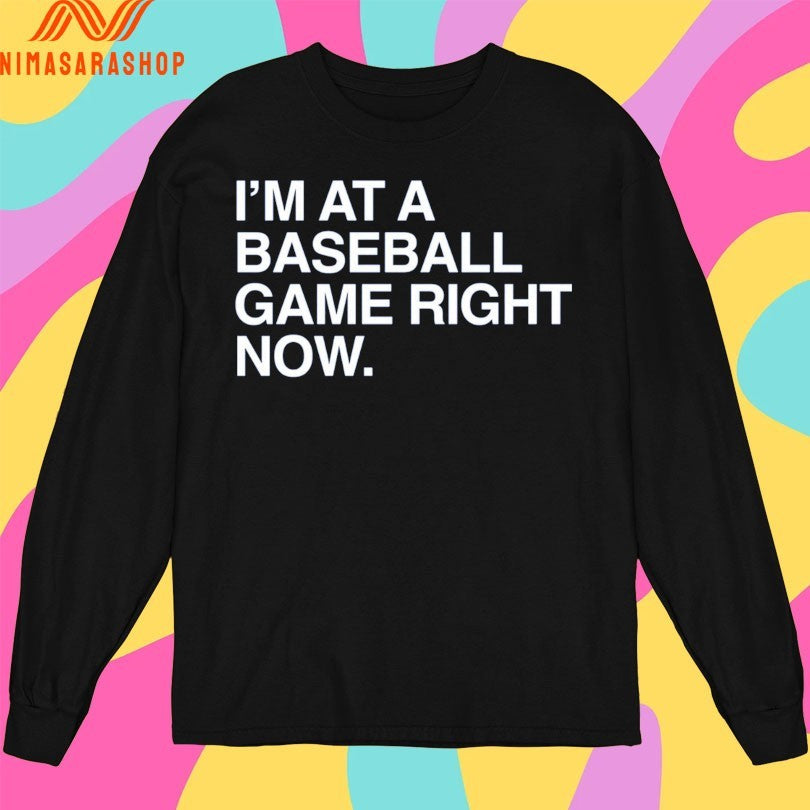 I’m At A Baseball Game Right Now Shirts