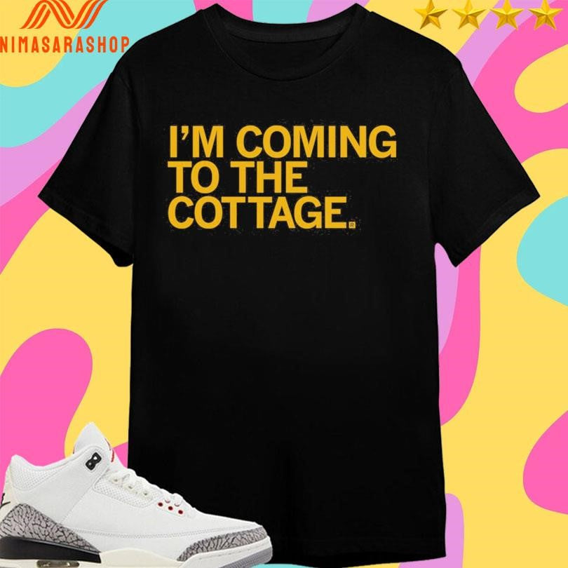 I’m Coming To The Cottage Shirts