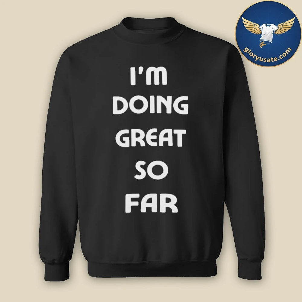 I’m Doing Great So Far T-Shirt