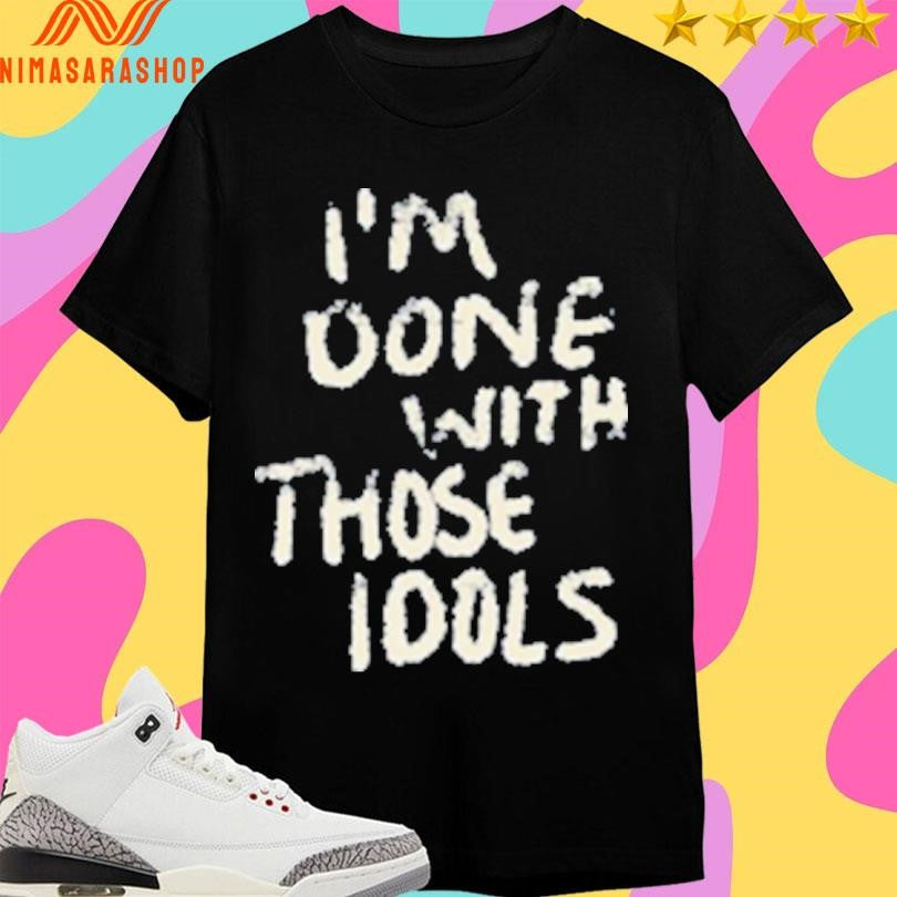 I’m Done With Those Idols Shirts