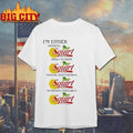 I’m Either Drinking Squirt Shirt