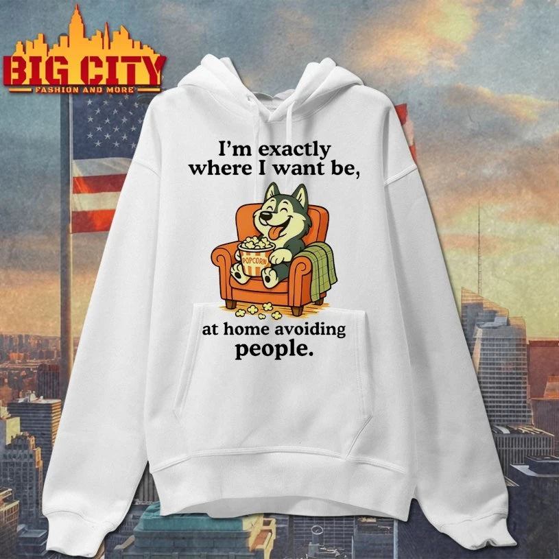 I’m Exactly Where I Want Be At Home Avoiding People Shirt