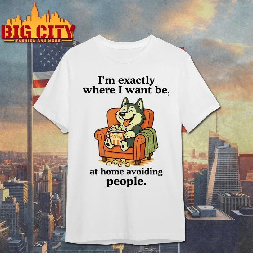 I’m Exactly Where I Want Be At Home Avoiding People Shirt