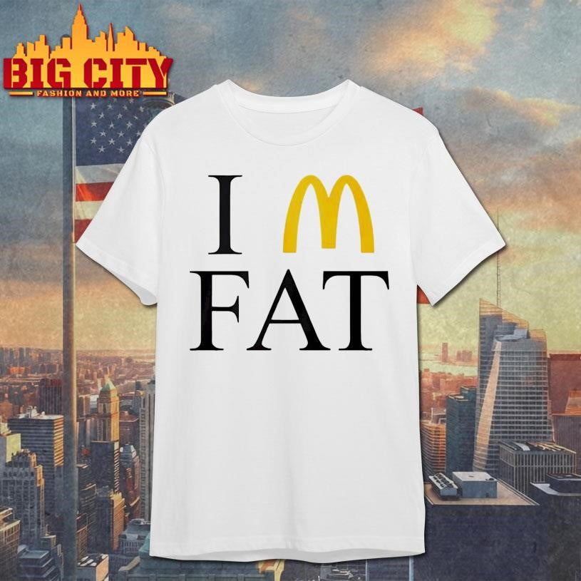 I’m Fat McDonald’s Shirt