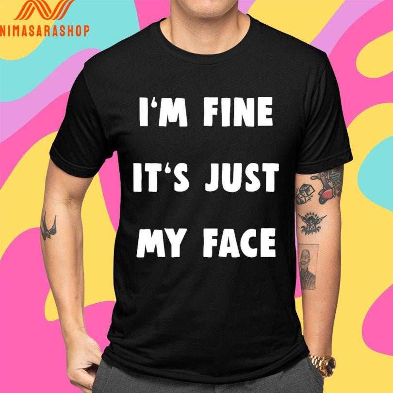 I’m Fine It’s Just My Face 2025 Shirts