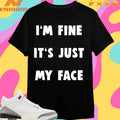 I’m Fine It’s Just My Face 2025 Shirts