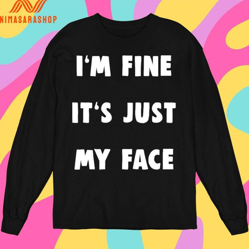 I’m Fine It’s Just My Face 2025 Shirts