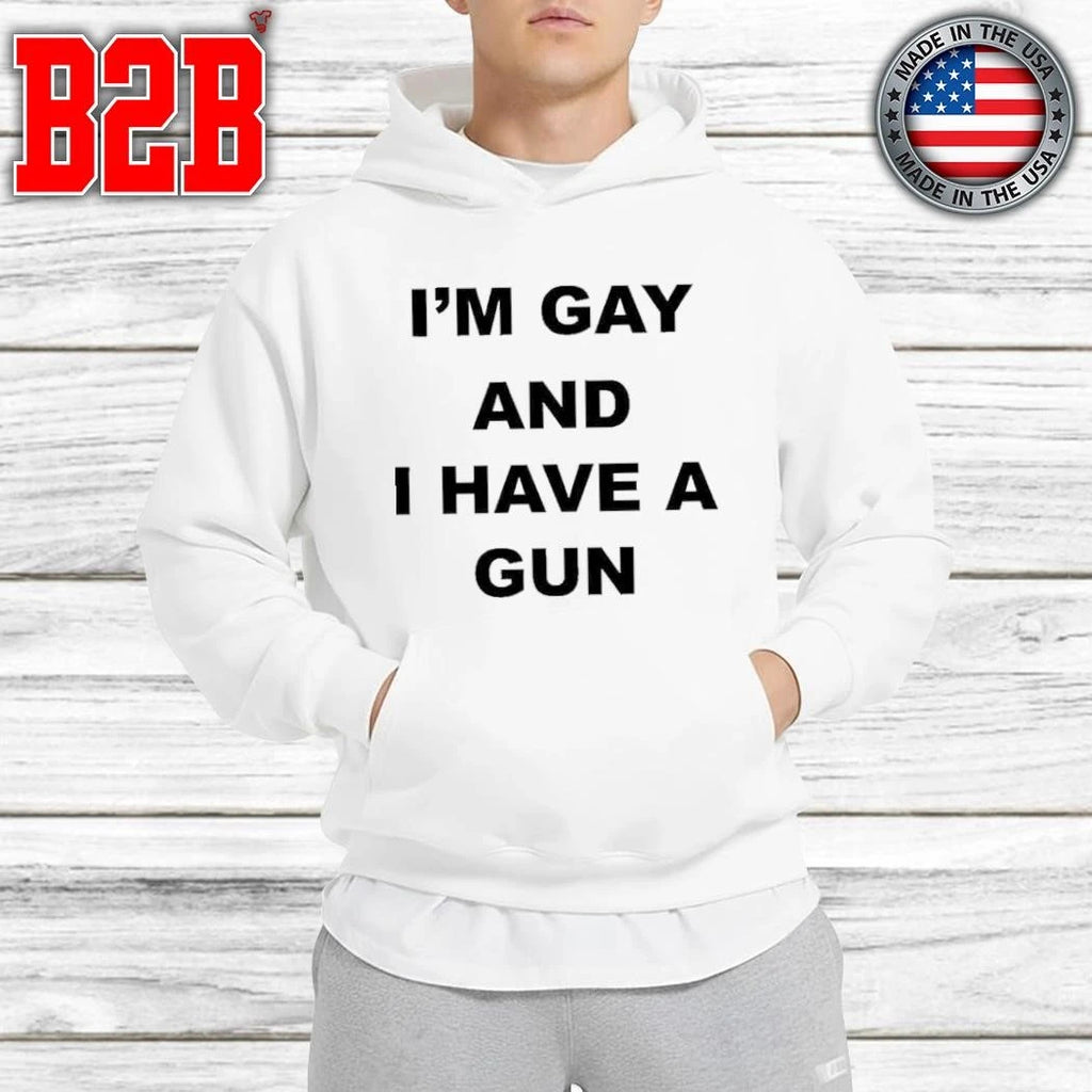 I’m Gay And I Have A Gun Shirt