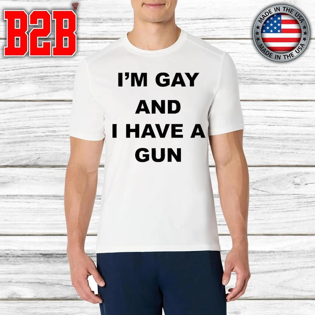 I’m Gay And I Have A Gun Shirt