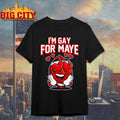 I’m Gay For Maye Shirt