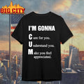 I’m Gonna Cun Care For You Understand You Make You Feel Shirt