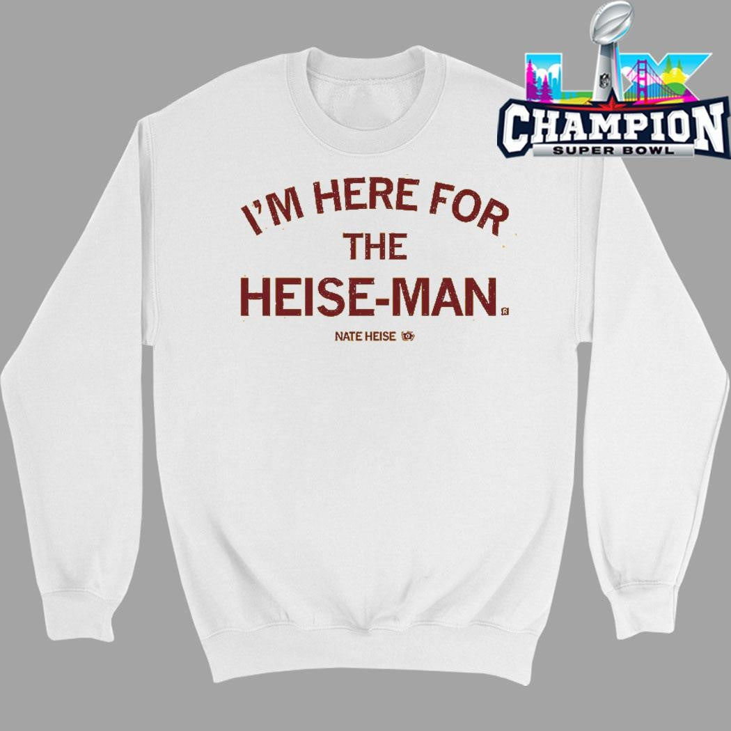 I’m Here For The Heise-man Shirt