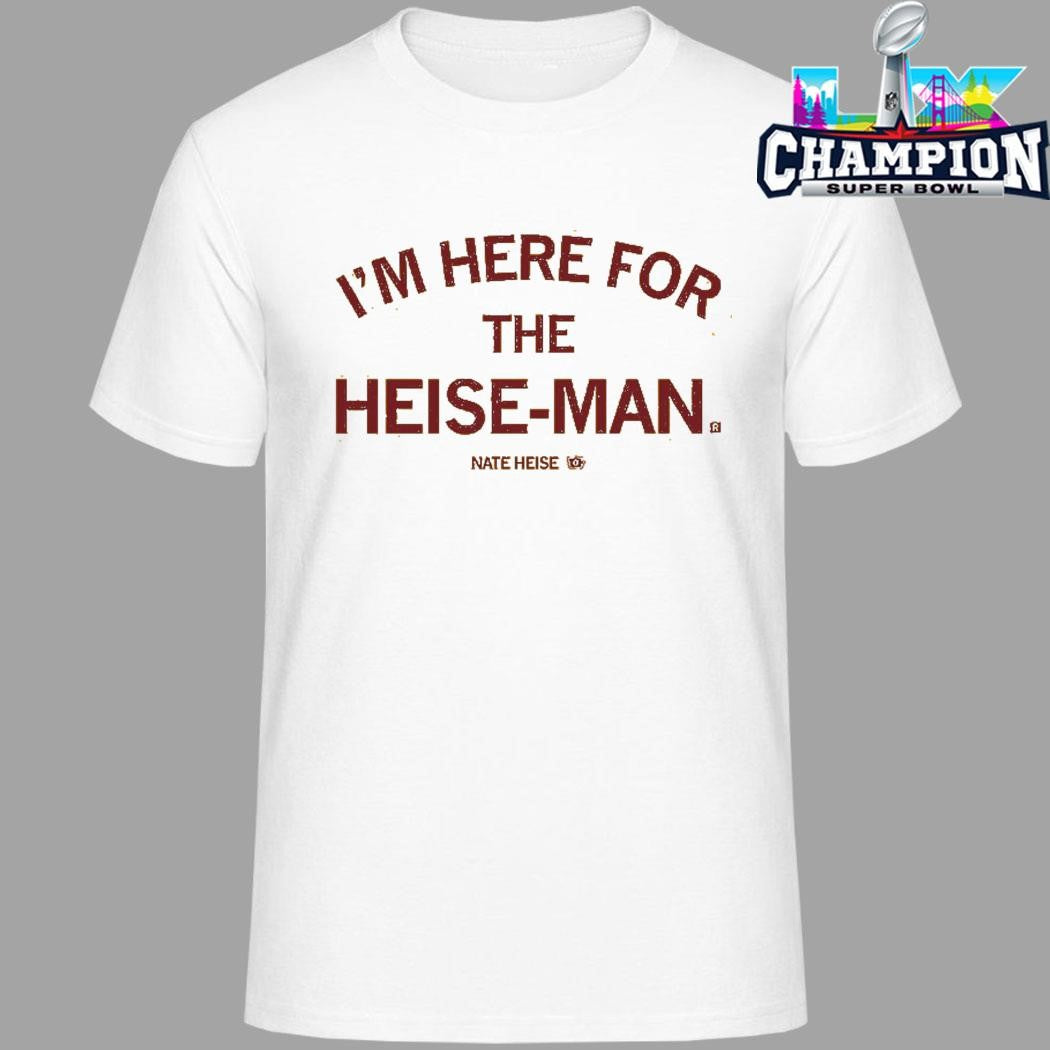 I’m Here For The Heise-man Shirt