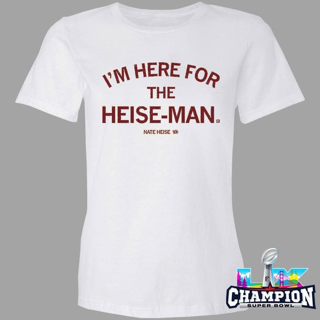 I’m Here For The Heise-man Shirt