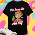 I’m Hung Like An Elf Merry Christmas 2025 Shirts
