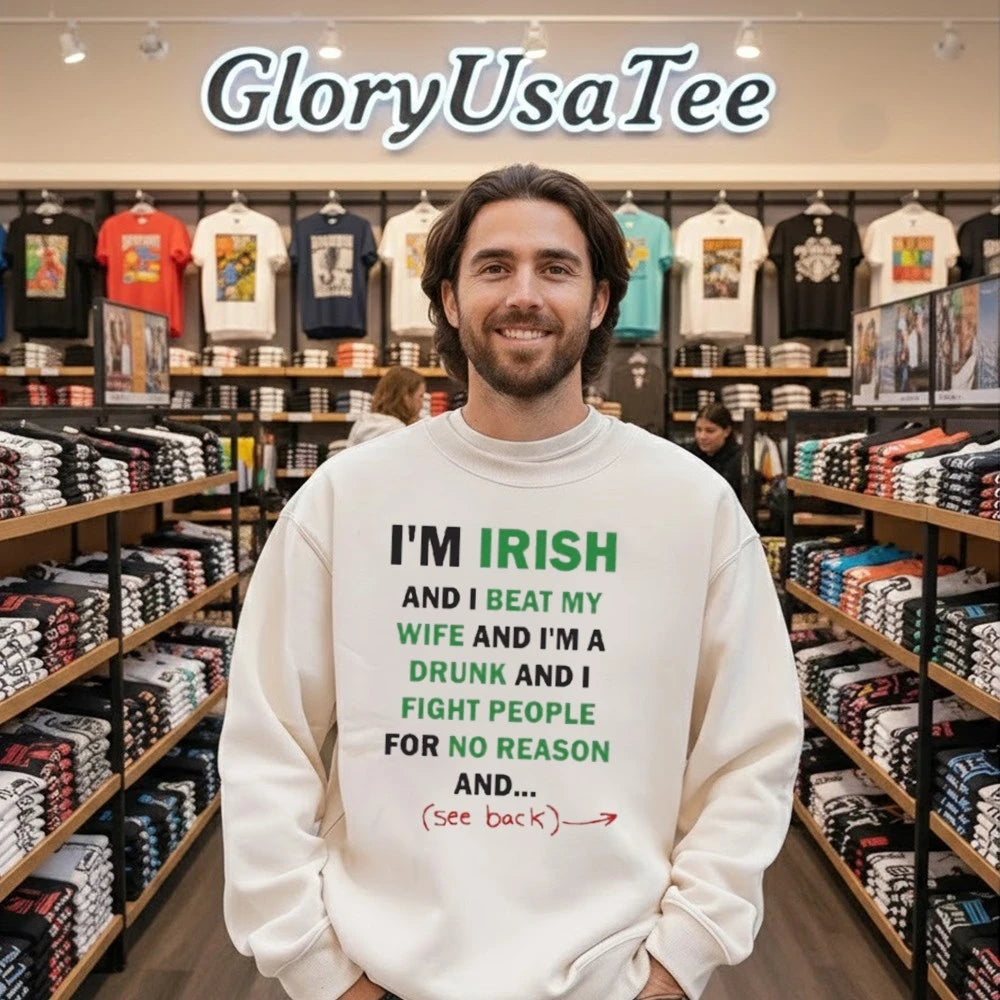 I’m Irish And I Beat My Wife And I’m A Drunk Shirt