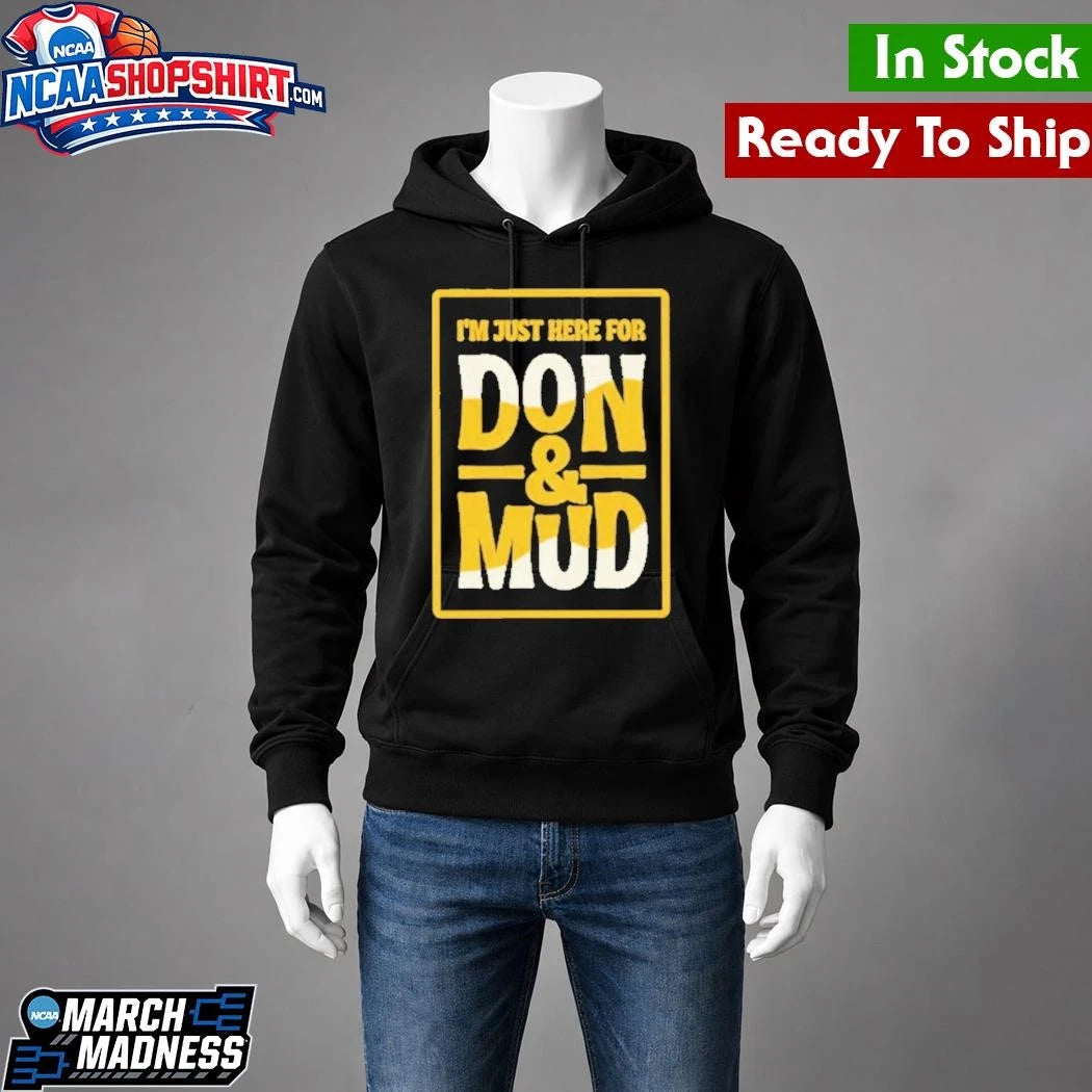 I’m Just Here For Don And Mud Shirt