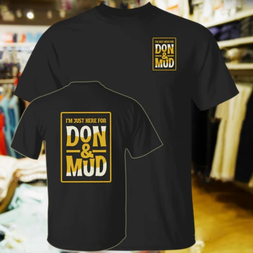 I’m Just Here For Don And Mud Shirt
