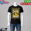 I’m Just Here For Don And Mud Shirt