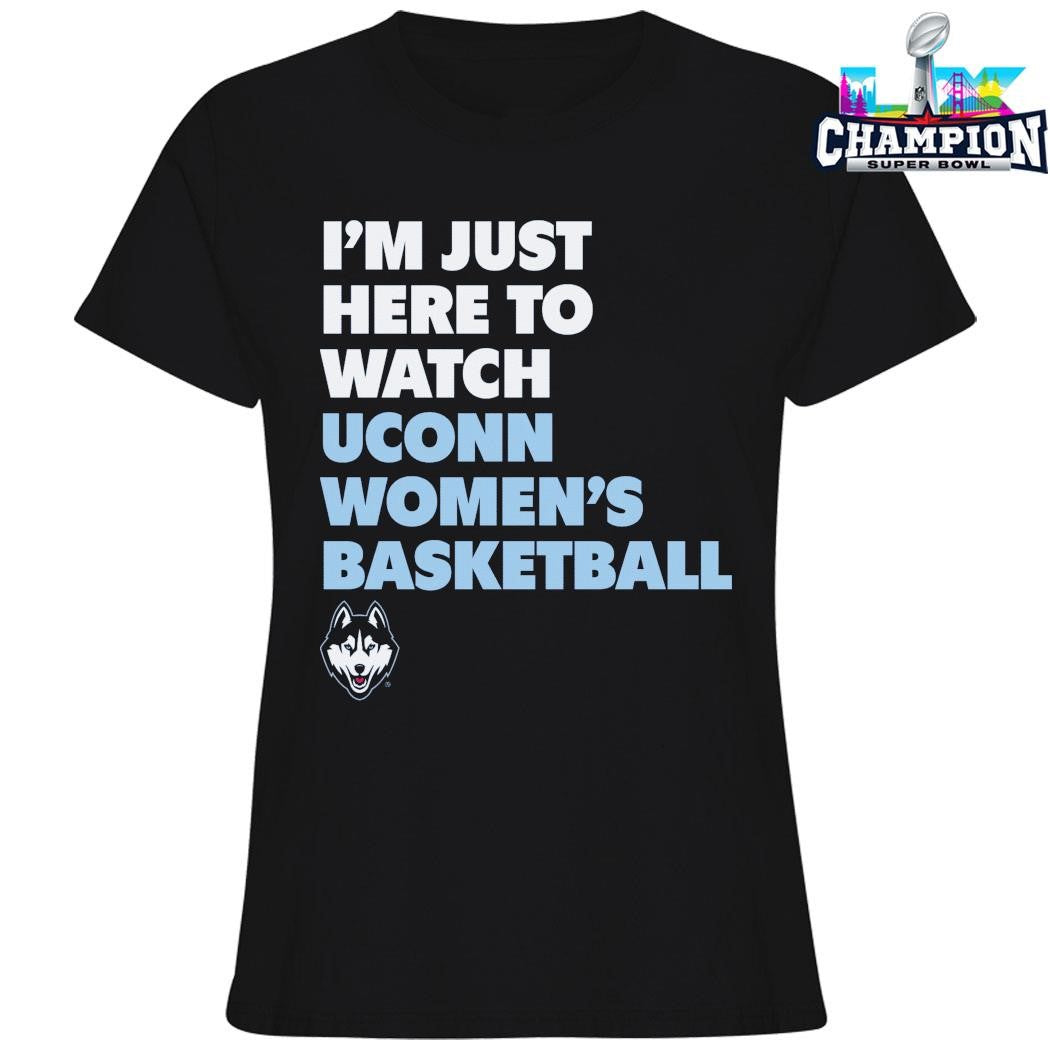 I’m Just Here To Watch Uconn Women’s Basketball Shirt