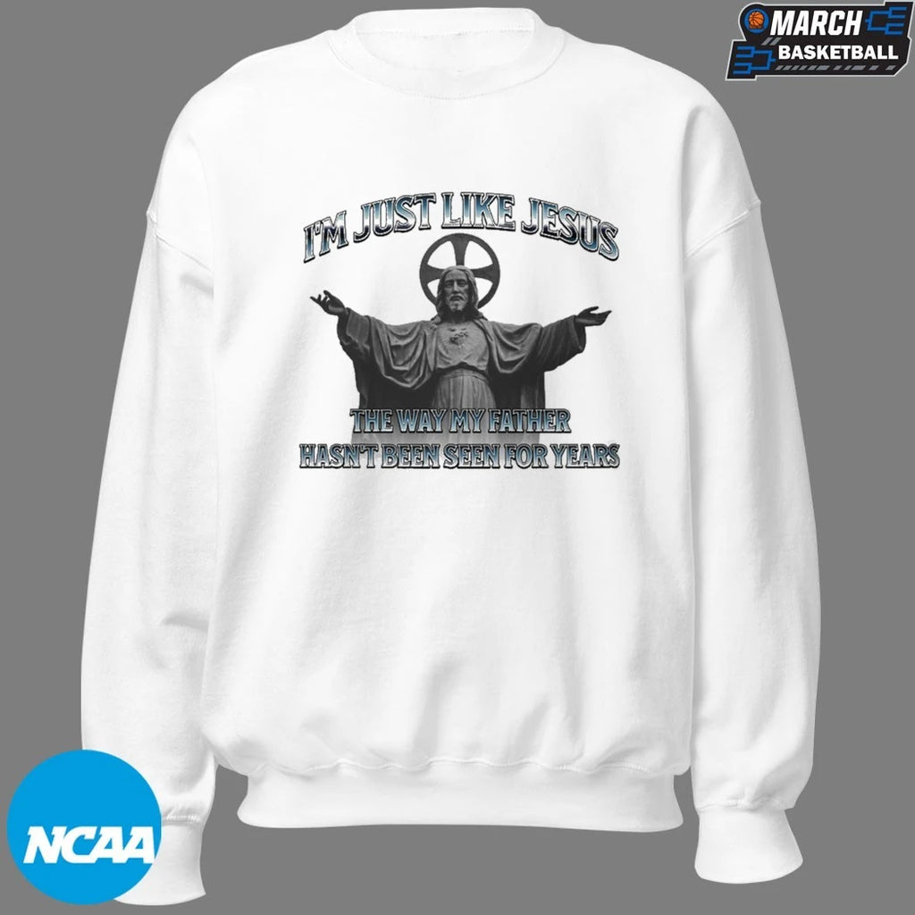 I’m Just Like Jesus The Way My Father Hasn’t Been Seen For Years T-shirts