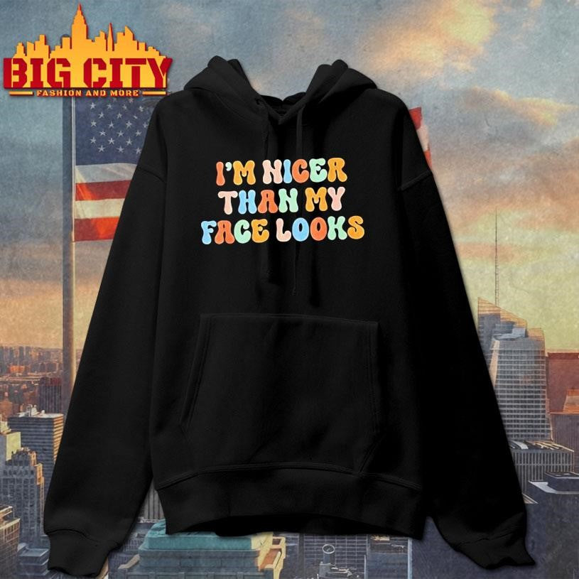 I’m Nicer Than My Face Looks Shirt