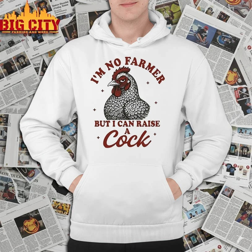 I’m No Farmer But I Can Raise A Cock shirt