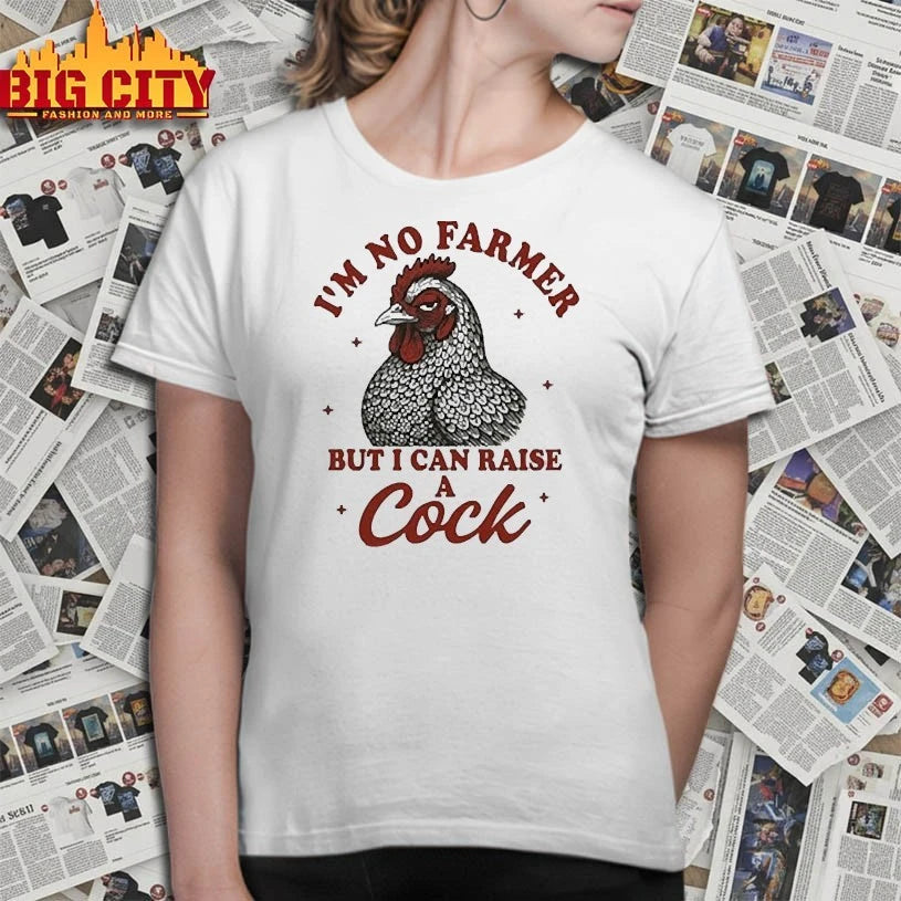 I’m No Farmer But I Can Raise A Cock shirt