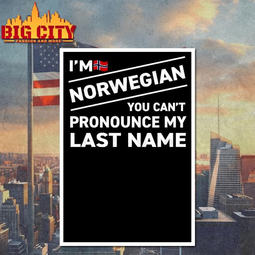 I’m Norwegian You Can’t Pronounce My Last Name Shirt
