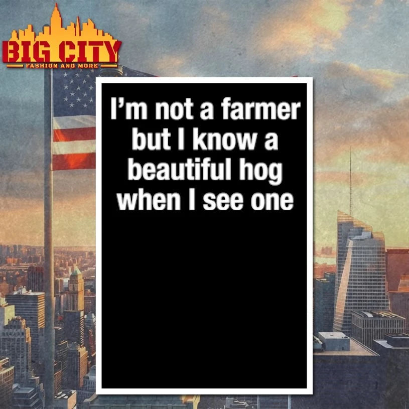 I’m Not A Farmer But I Know A Beautiful Hog When I See One shirt
