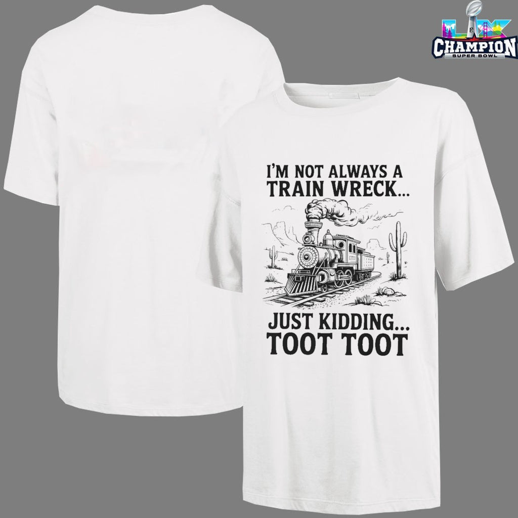 I’m Not Always A Train Wreck Just Kidding Toot Toot Desert T-shirts