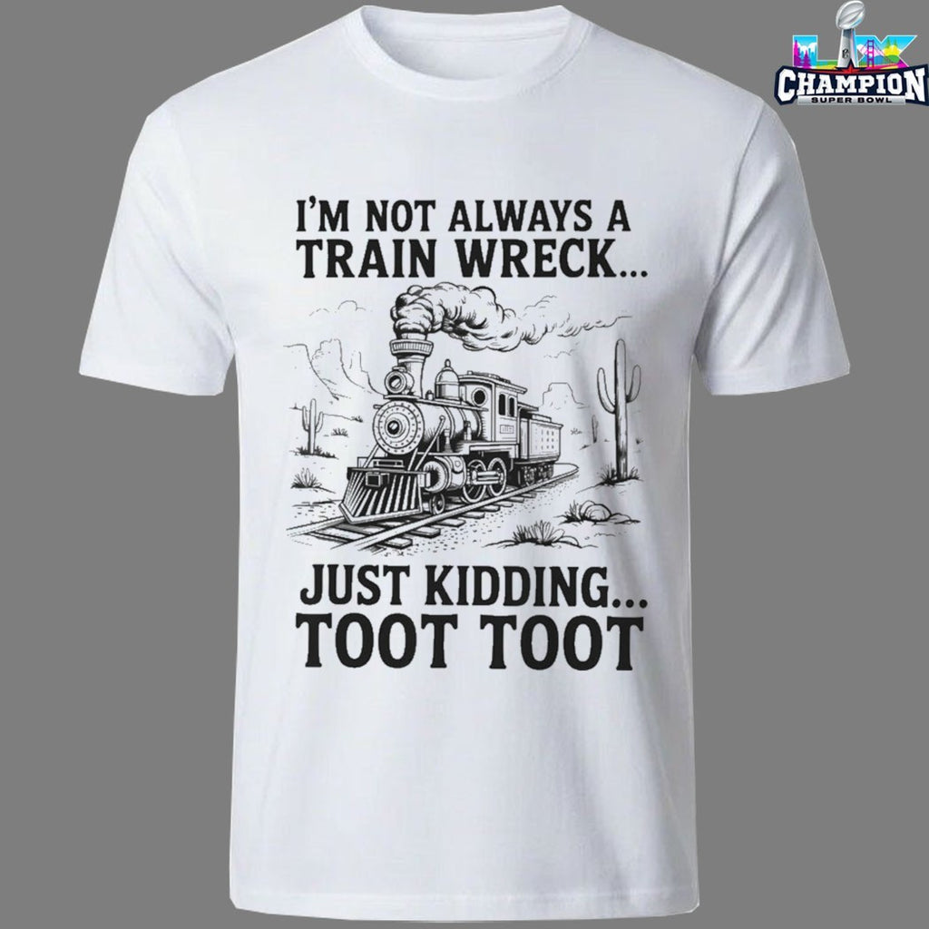 I’m Not Always A Train Wreck Just Kidding Toot Toot Desert T-shirts