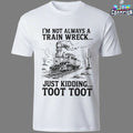 I’m Not Always A Train Wreck Just Kidding Toot Toot Desert T-shirts