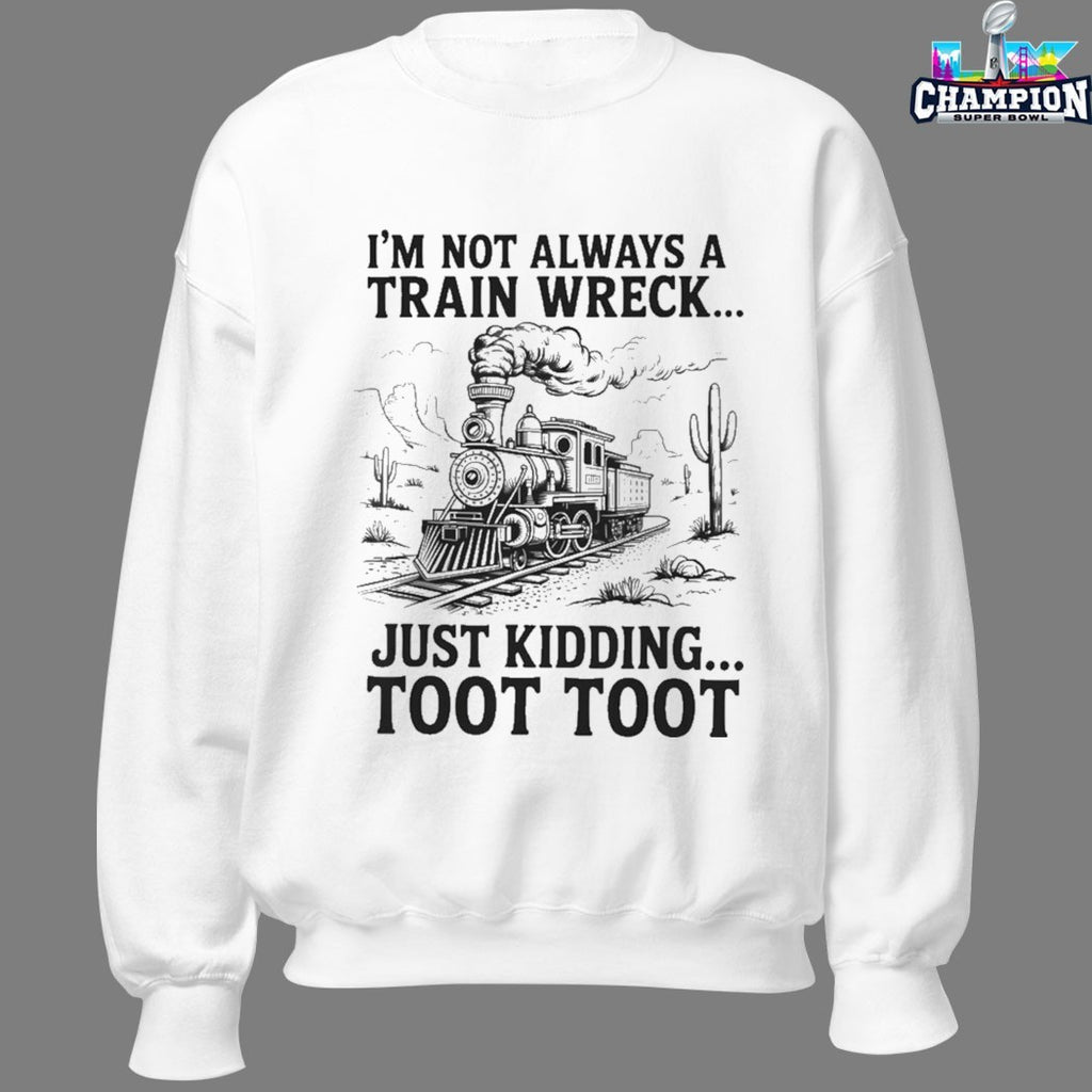 I’m Not Always A Train Wreck Just Kidding Toot Toot Desert T-shirts
