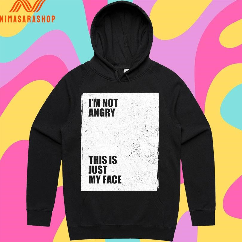I’m Not Angry This Is Just My Face Shirts