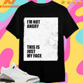 I’m Not Angry This Is Just My Face Shirts