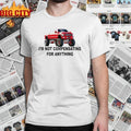I’m Not Compensating For Anything shirt