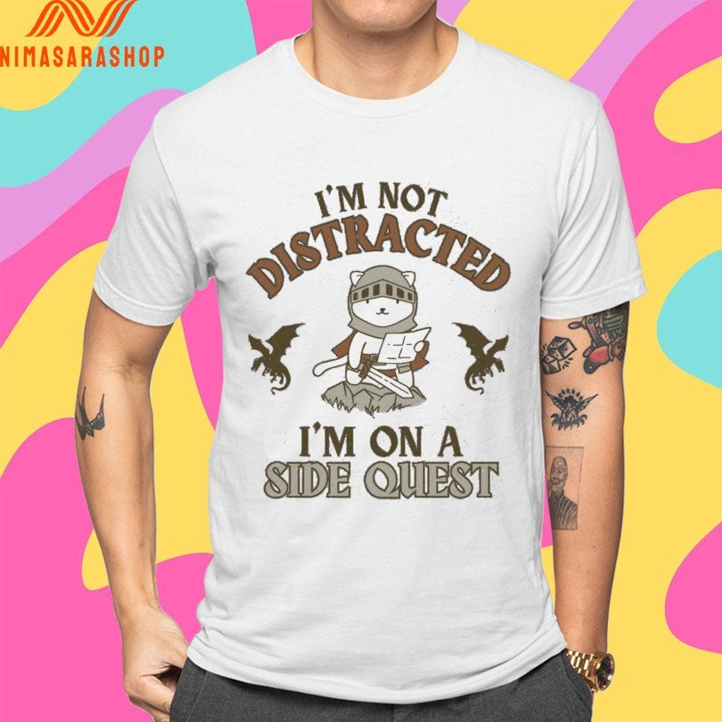I’m Not Distracted I’m On A Side Quest Shirts