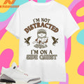 I’m Not Distracted I’m On A Side Quest Shirts