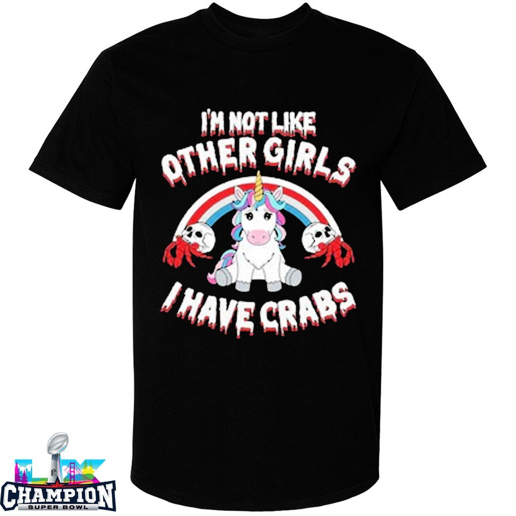 I’m Not Like Other Girls I Have Crabs Unicorn T-Shirts
