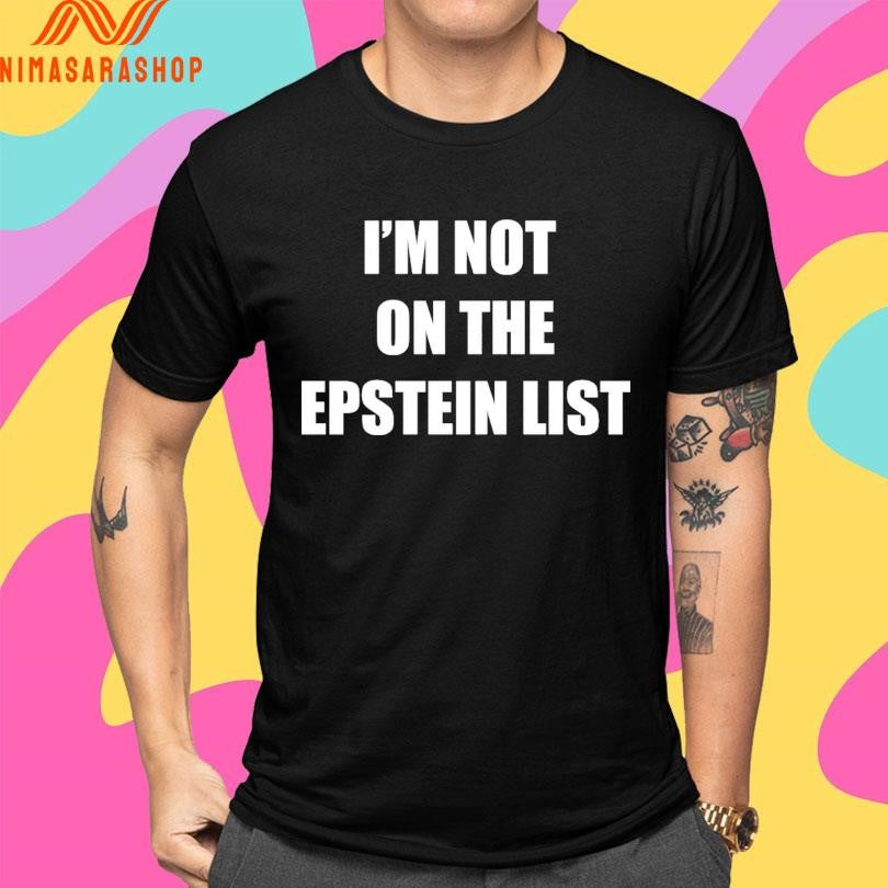 I’m Not On The Epstein List Shirts