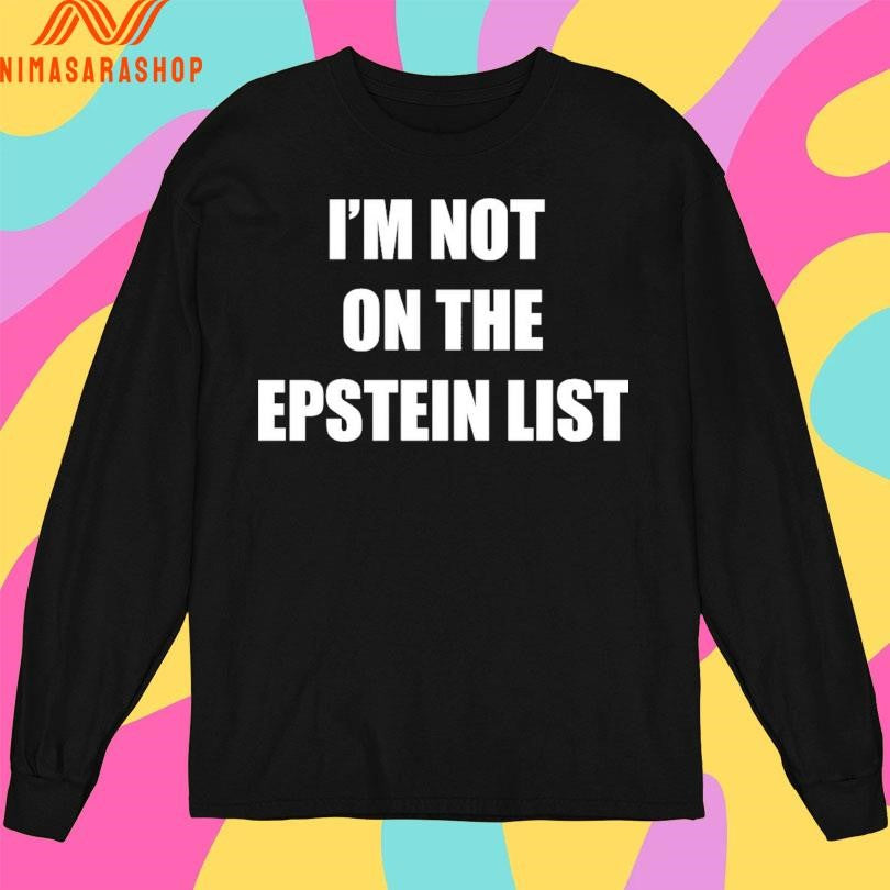 I’m Not On The Epstein List Shirts