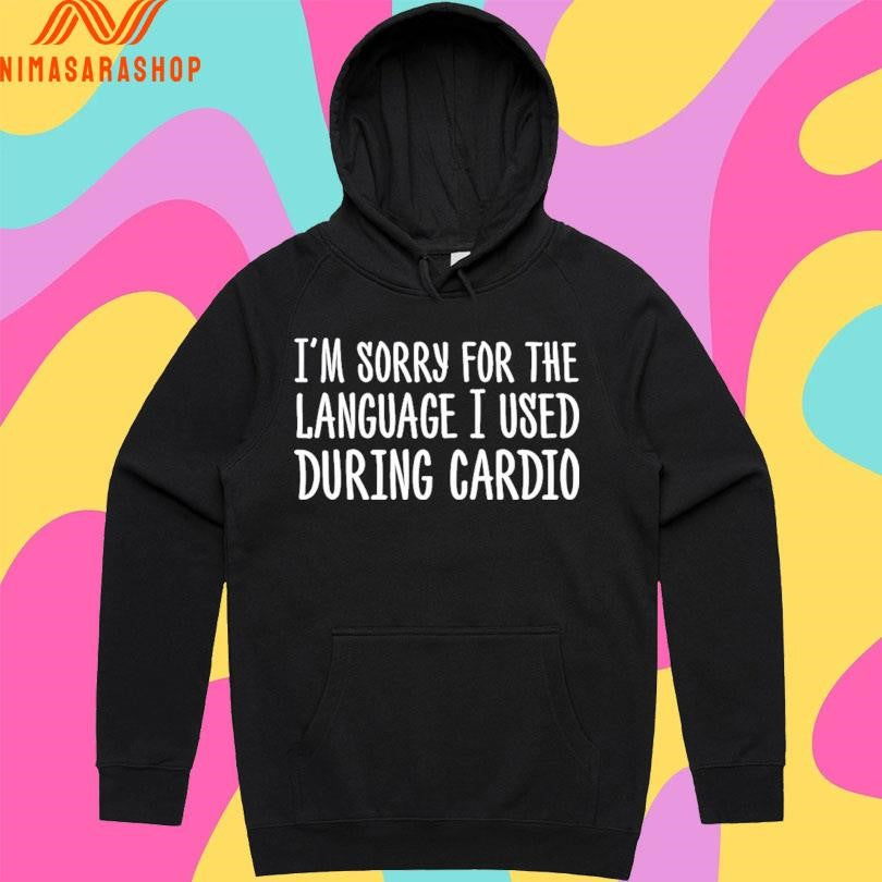 I’m Sorry For The Language I Used During Cardio Shirts