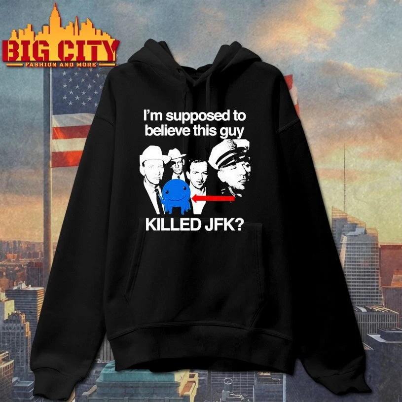 I’m Supposed To Believe This Guy Killed Jfk Shirts