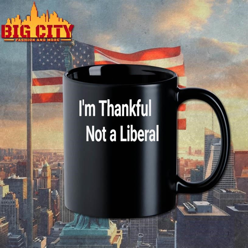 I’m Thankful Im Not A Liberal 2025 shirt
